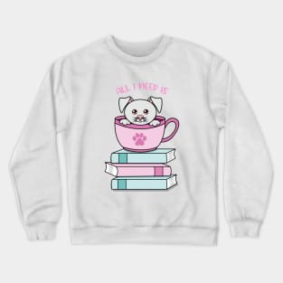 All i need is coffee books and my dog Crewneck Sweatshirt